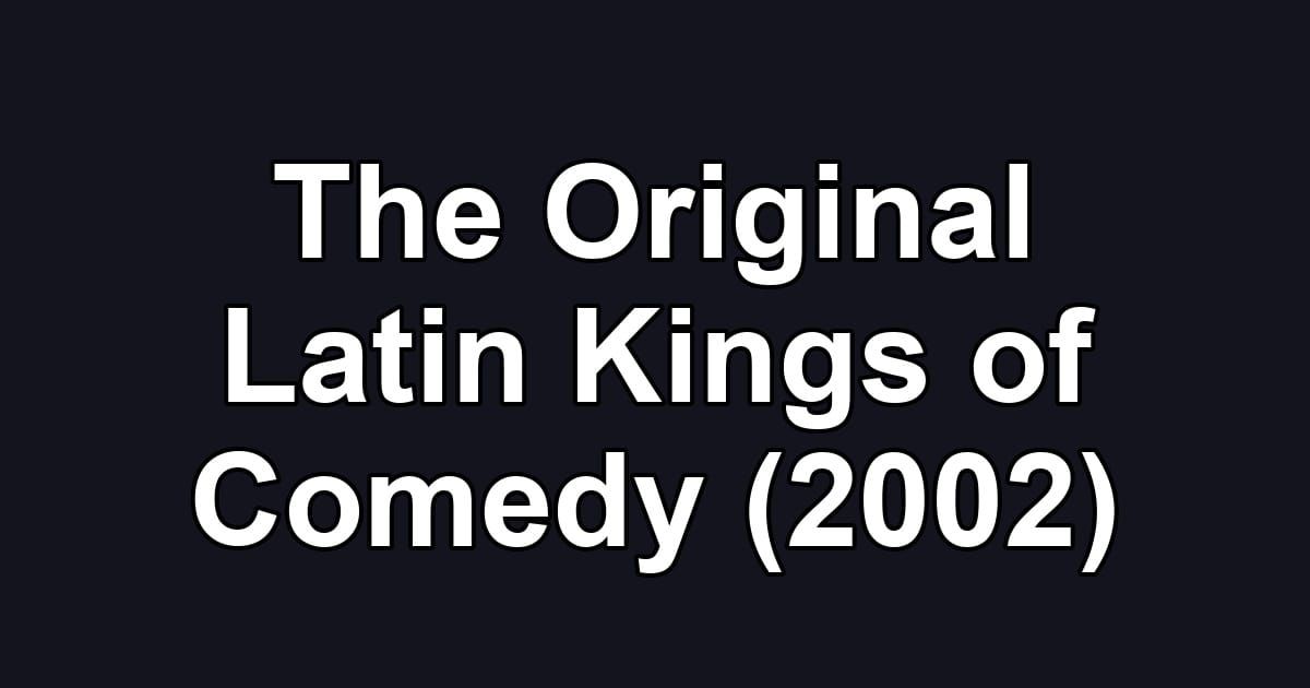 The Original Latin Kings of Comedy (2002)