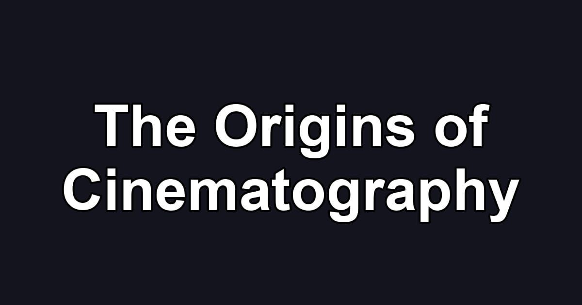 The Origins of Cinematography