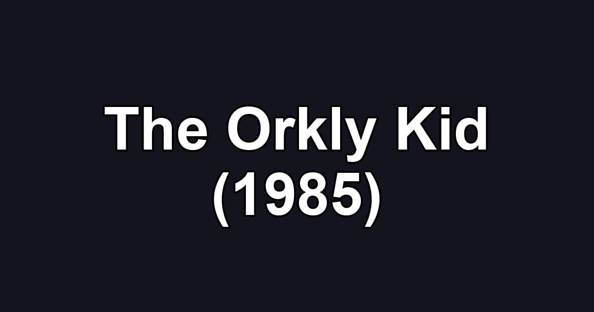The Orkly Kid (1985)