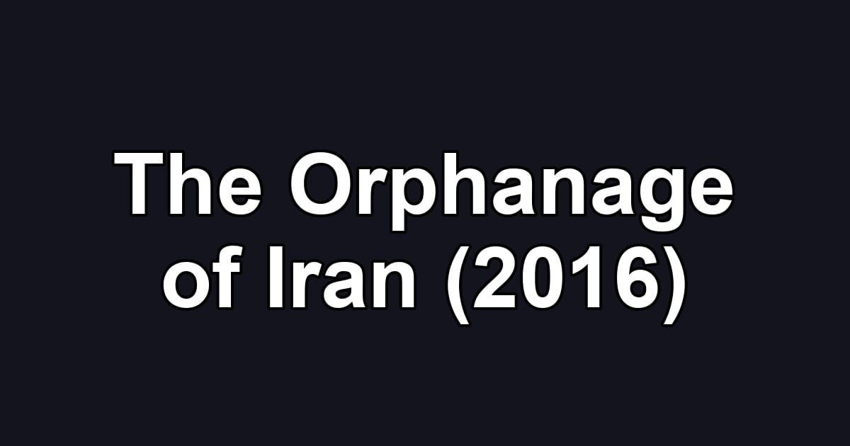 The Orphanage of Iran (2016)