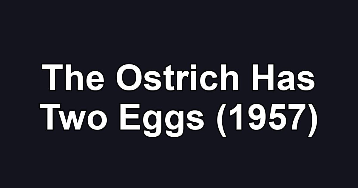 The Ostrich Has Two Eggs (1957)