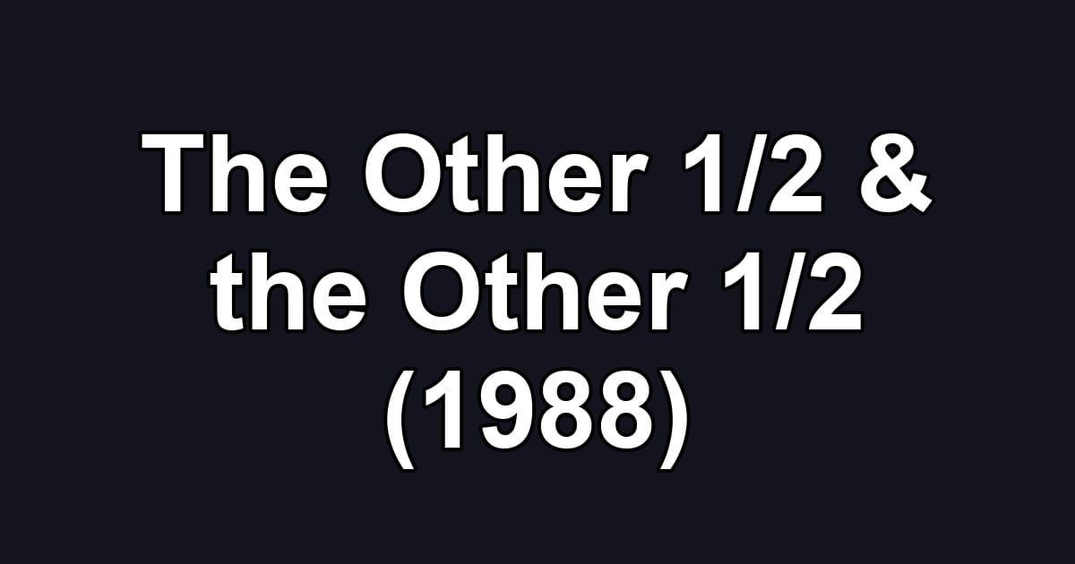 The Other 1/2 & the Other 1/2 (1988)