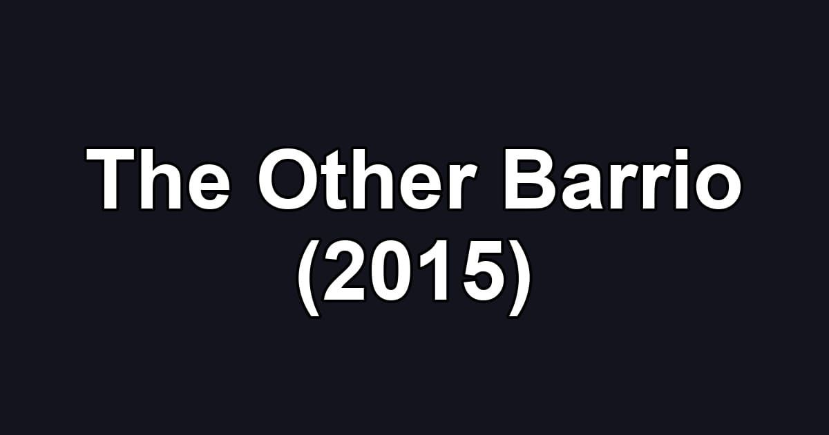 The Other Barrio (2015)