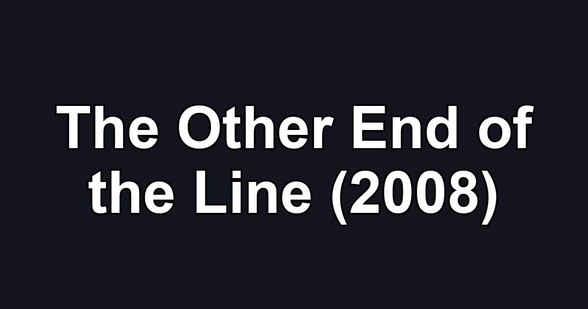The Other End of the Line (2008)
