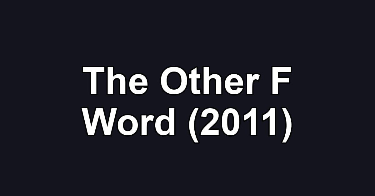 The Other F Word (2011)