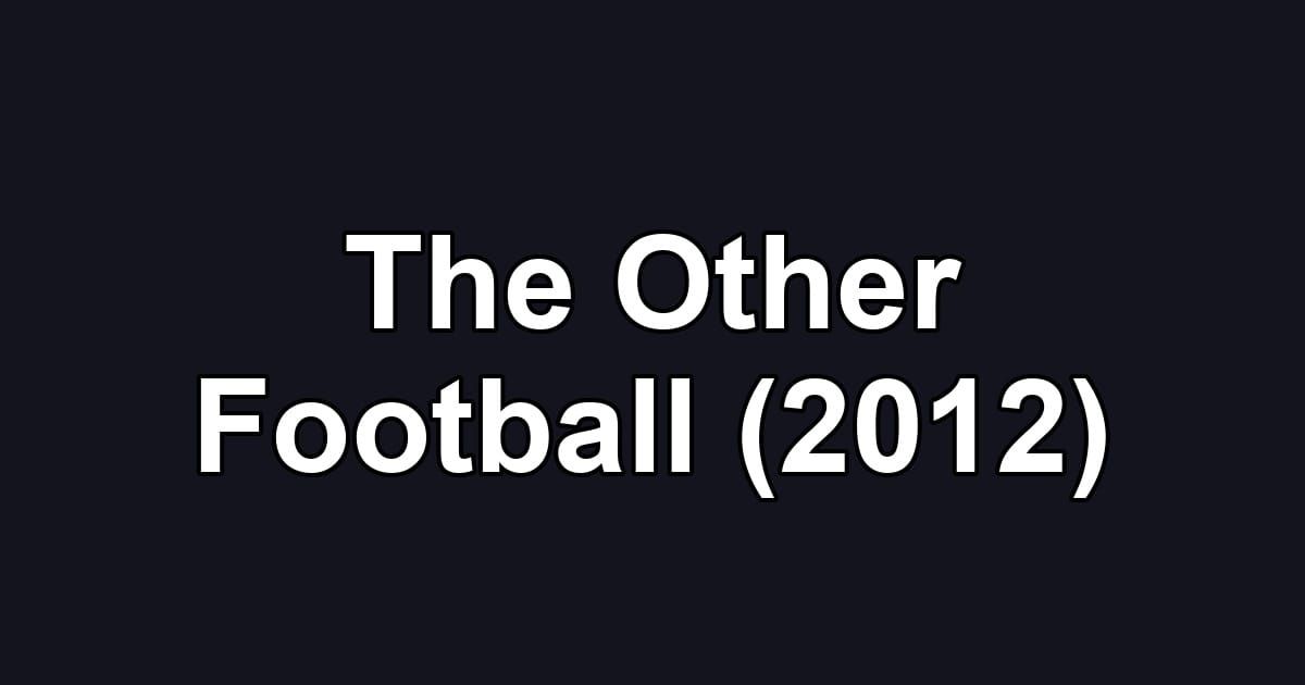 The Other Football (2012)