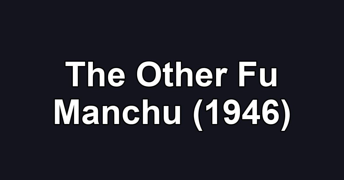 The Other Fu Manchu (1946)