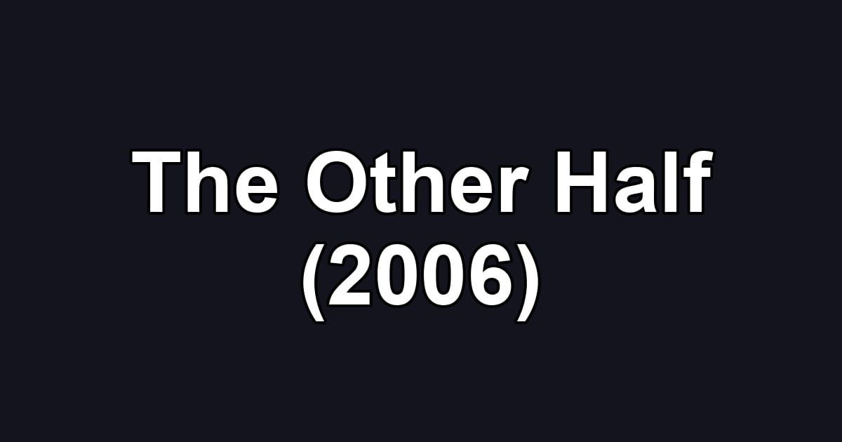 The Other Half (2006)