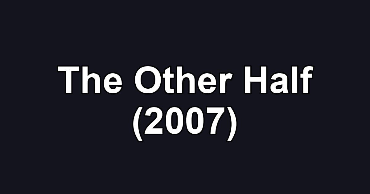 The Other Half (2007)