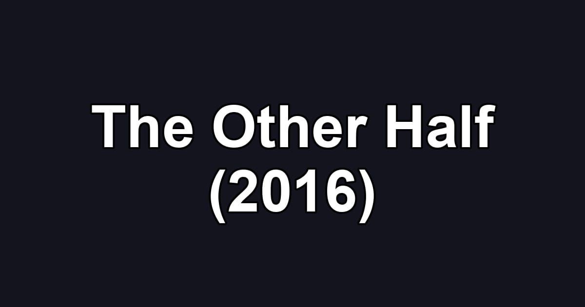 The Other Half (2016)
