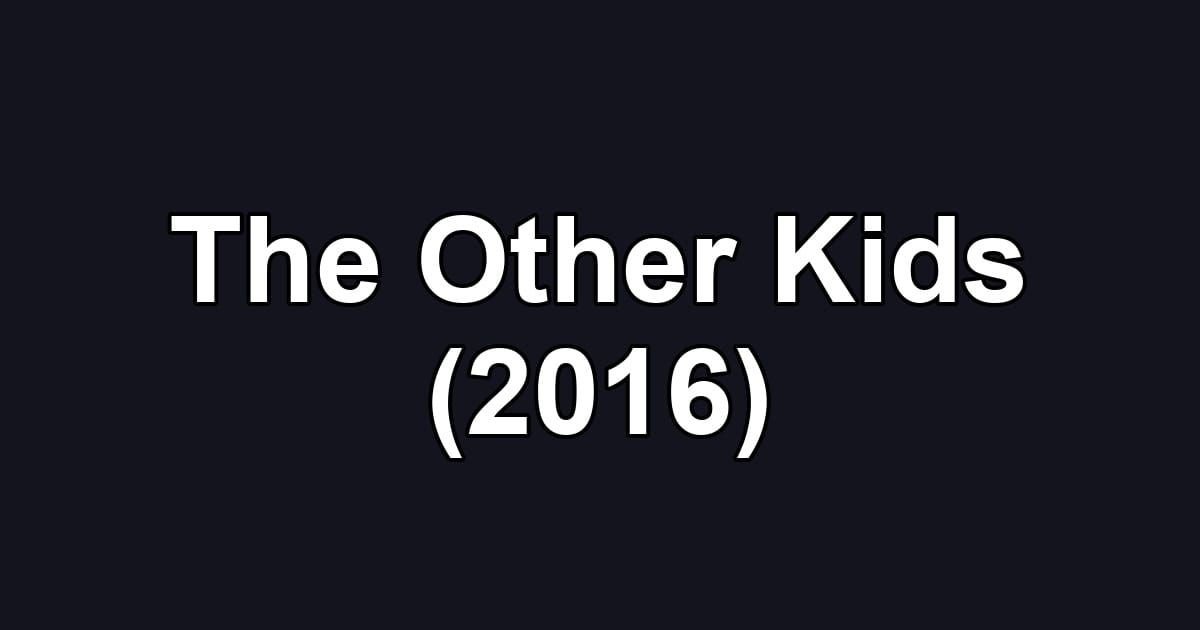 The Other Kids (2016)
