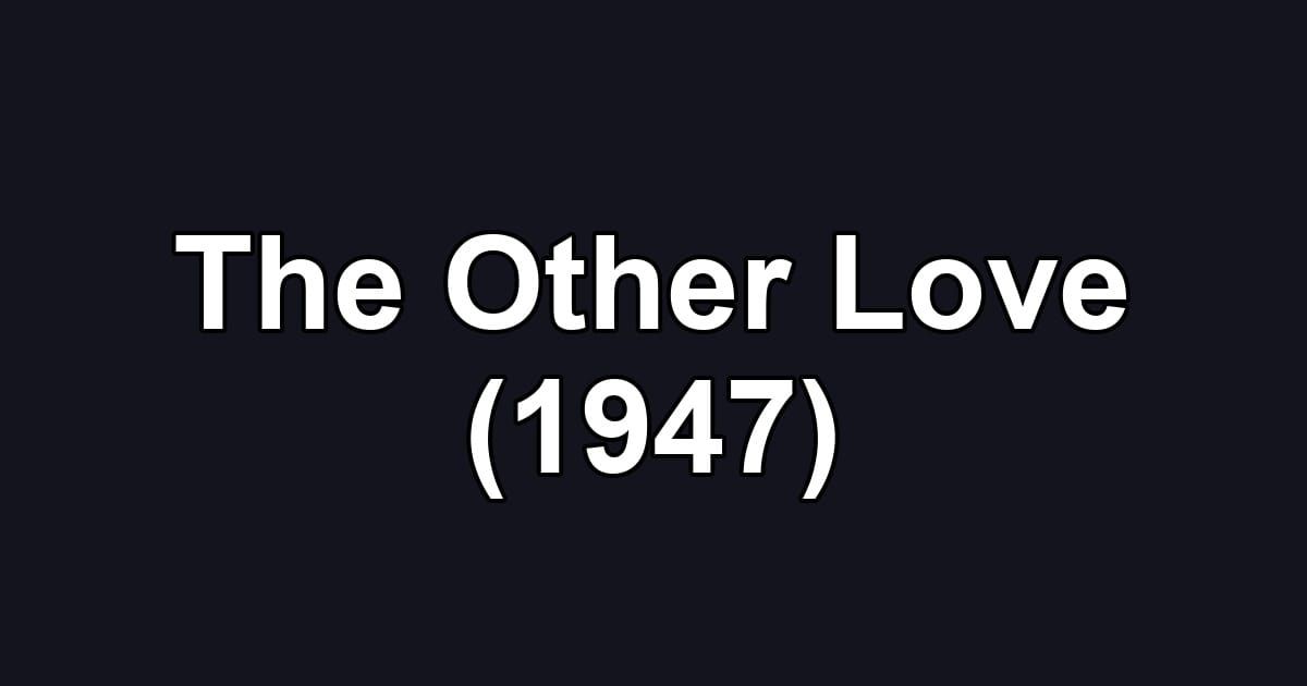 The Other Love (1947)