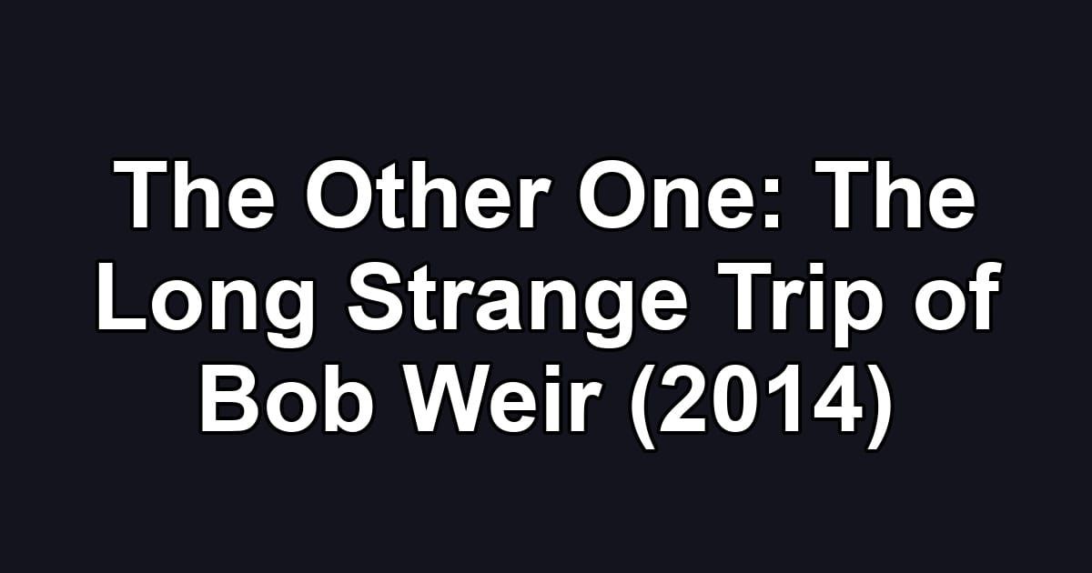 The Other One: The Long Strange Trip of Bob Weir (2014)