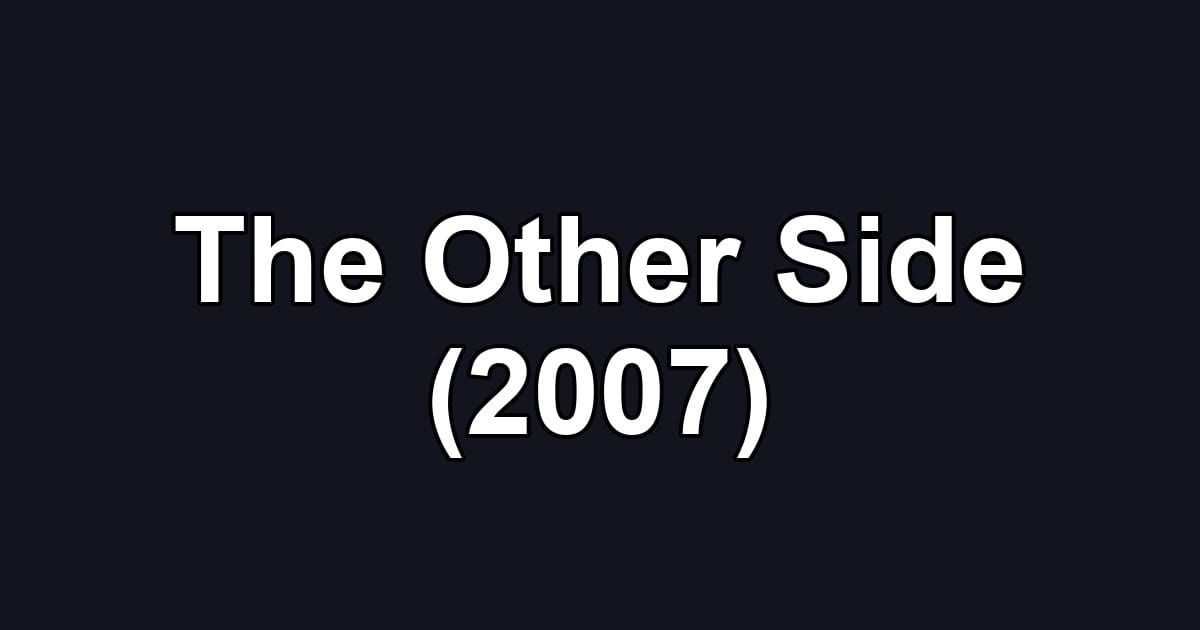 The Other Side (2007)