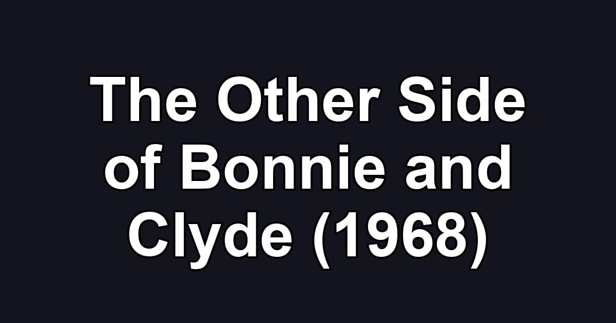 The Other Side of Bonnie and Clyde (1968)