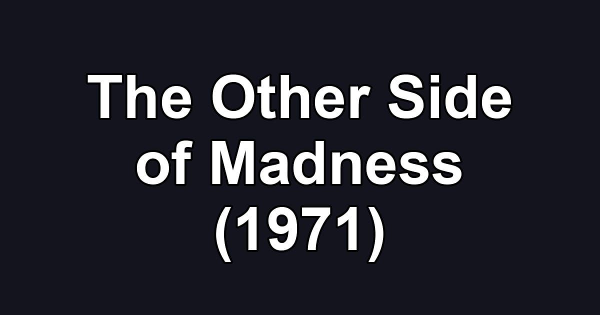 The Other Side of Madness (1971)