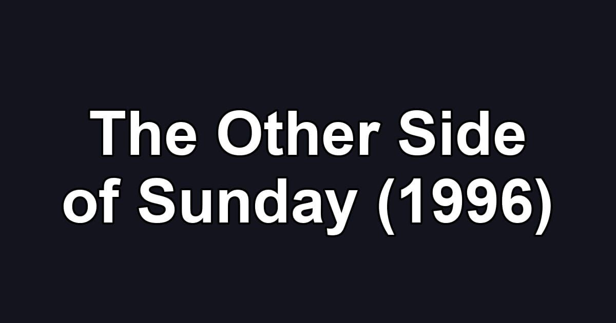 The Other Side of Sunday (1996)