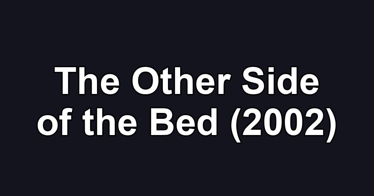 The Other Side of the Bed (2002)