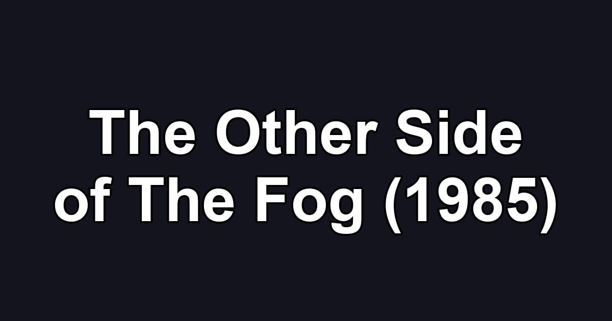 The Other Side of The Fog (1985)