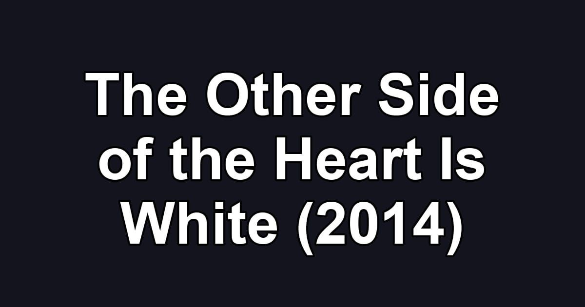 The Other Side of the Heart Is White (2014)