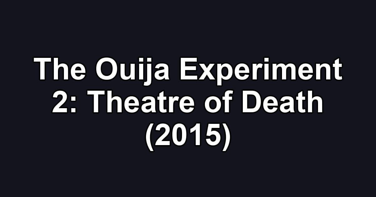 The Ouija Experiment 2: Theatre of Death (2015)
