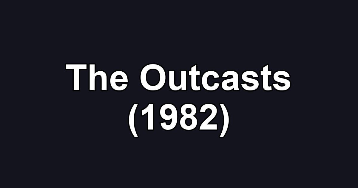 The Outcasts (1982)