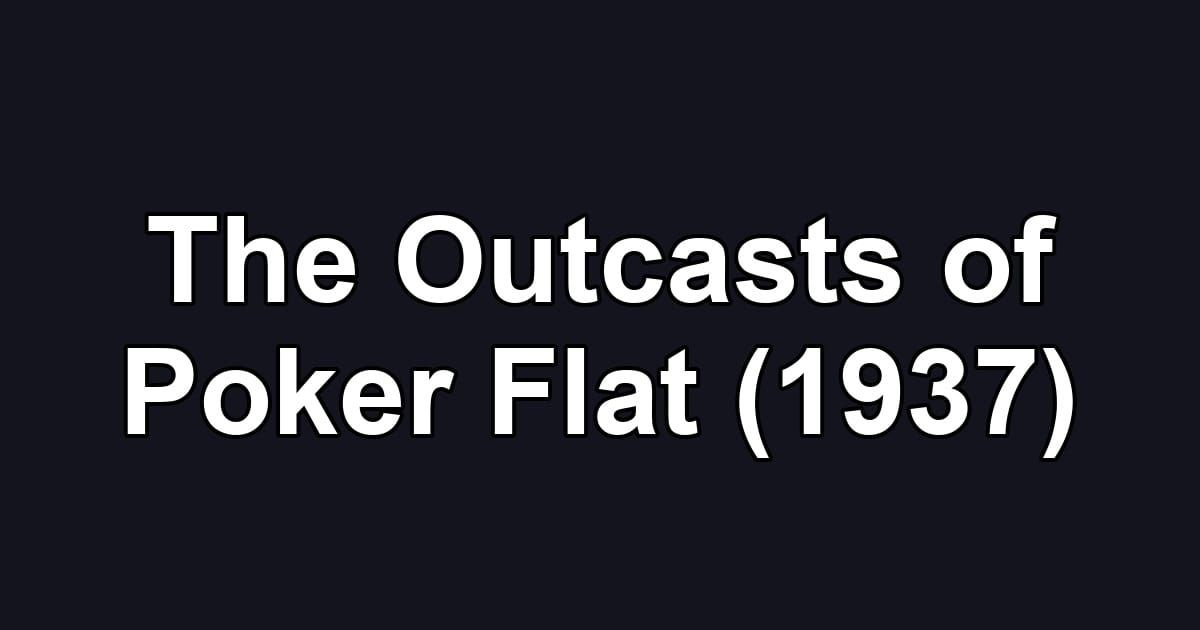 The Outcasts of Poker Flat (1937)