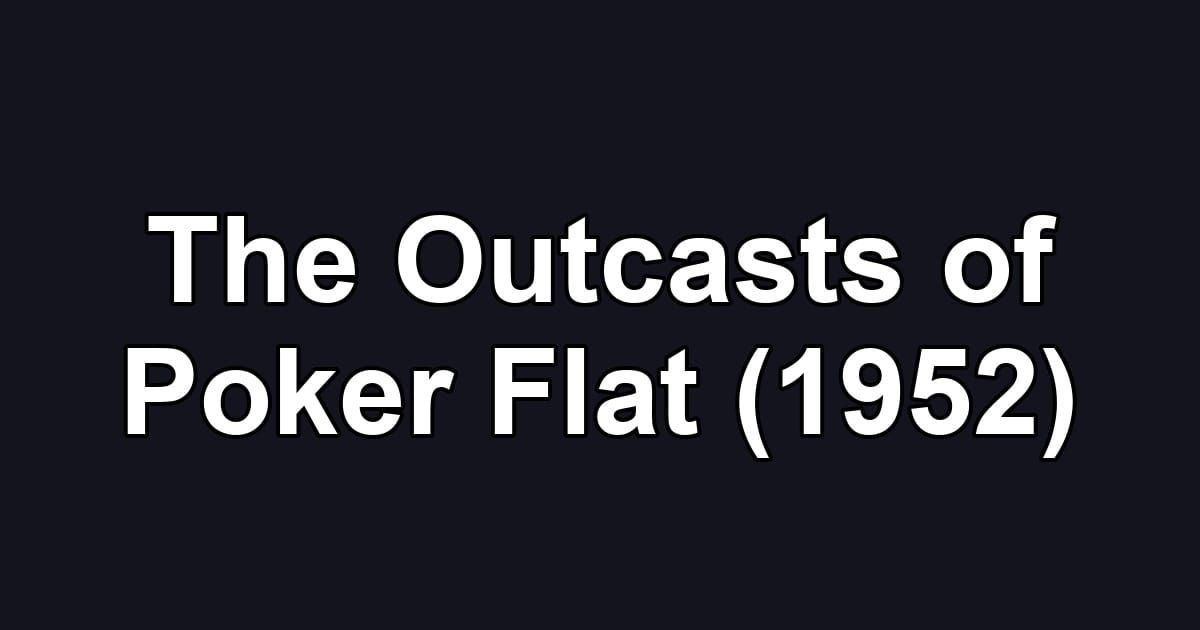 The Outcasts of Poker Flat (1952)