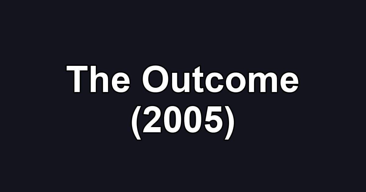 The Outcome (2005)