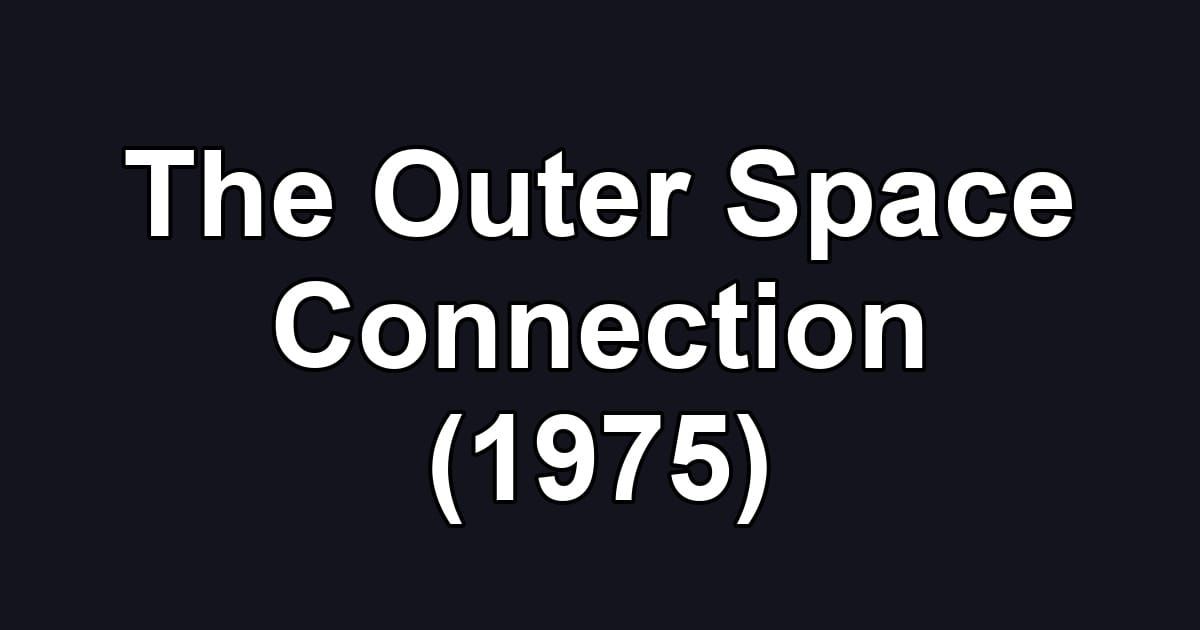 The Outer Space Connection (1975)