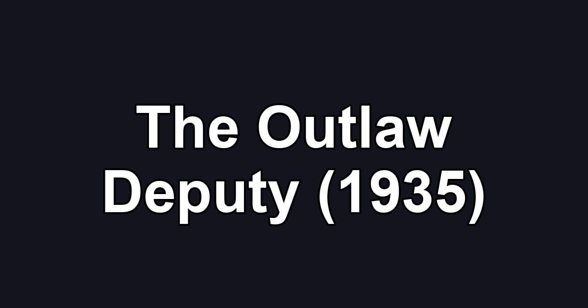 The Outlaw Deputy (1935)
