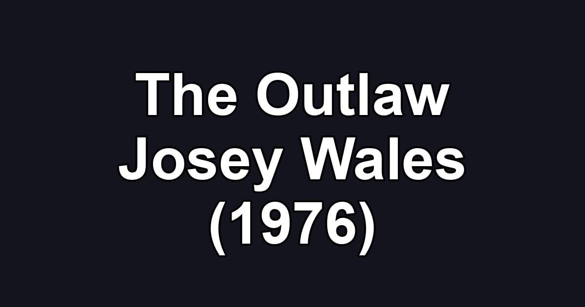 The Outlaw Josey Wales (1976)