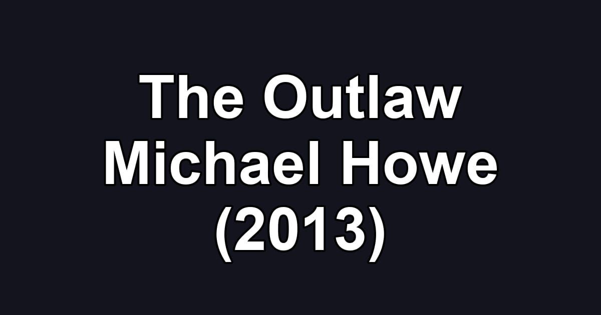 The Outlaw Michael Howe (2013)