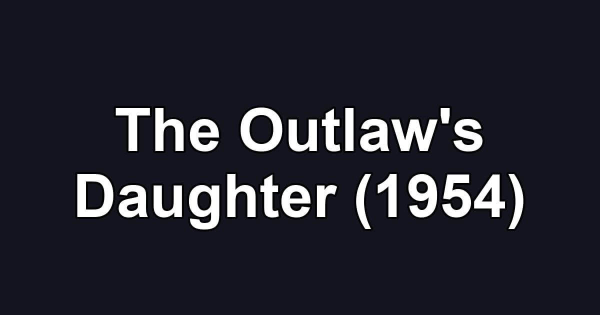 The Outlaw's Daughter (1954)