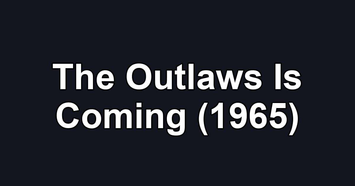 The Outlaws Is Coming (1965)