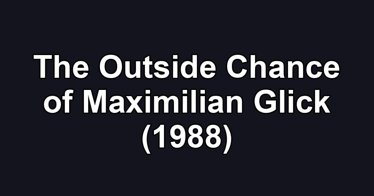The Outside Chance of Maximilian Glick (1988)