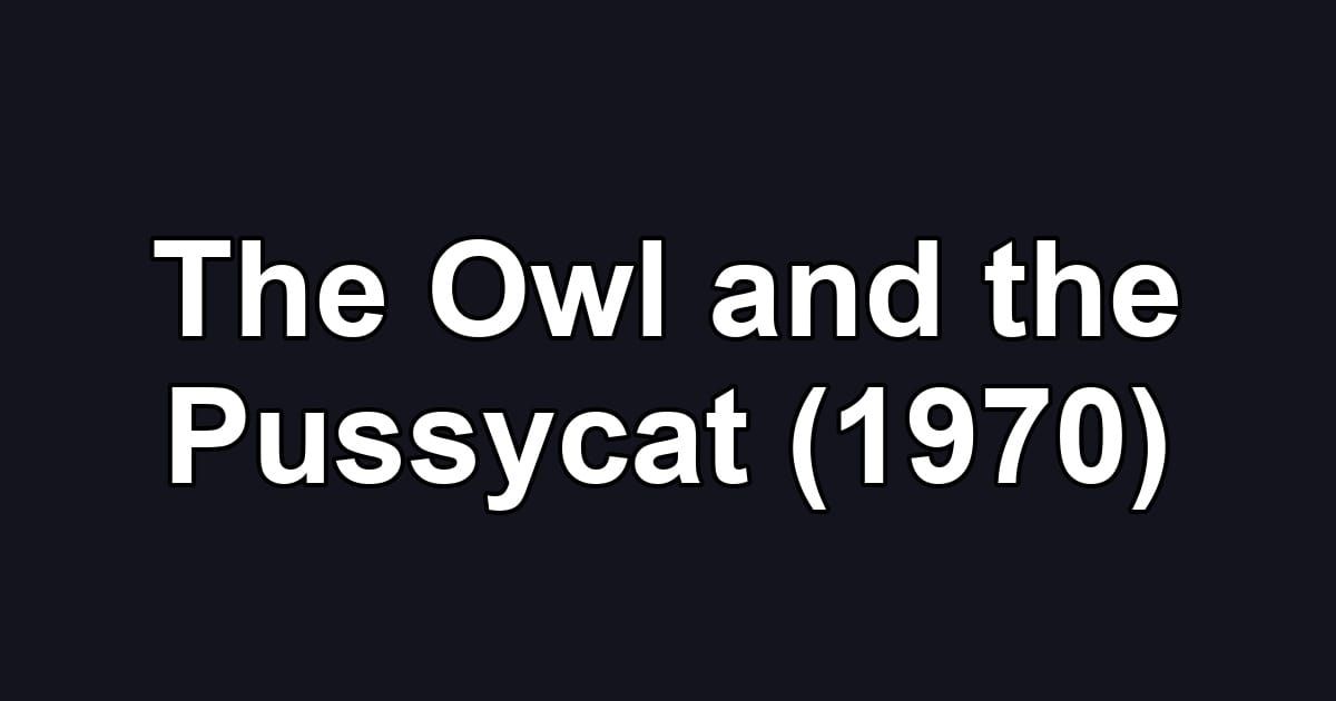 The Owl and the Pussycat (1970)