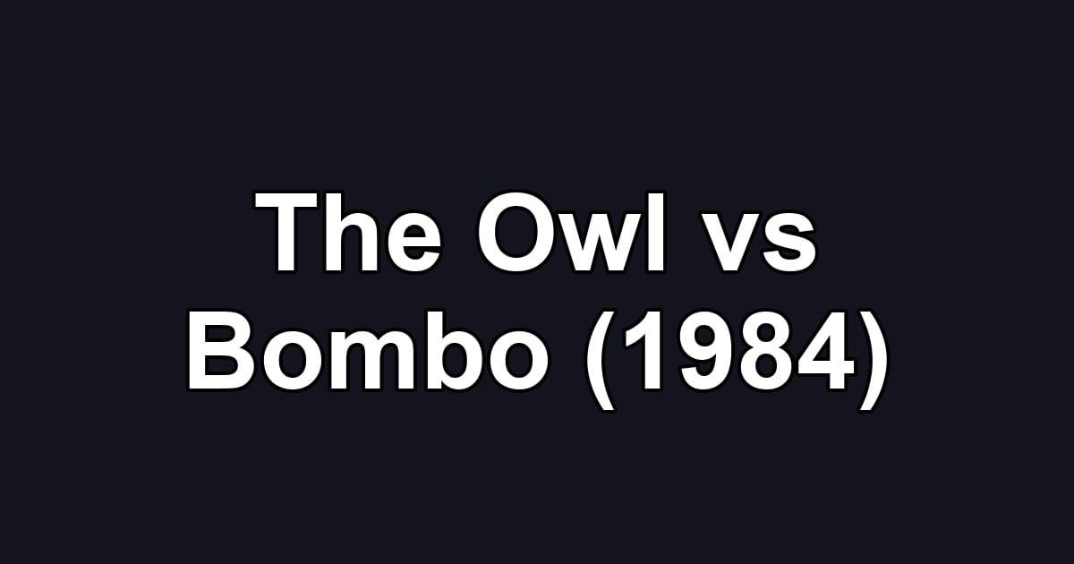 The Owl vs Bombo (1984)