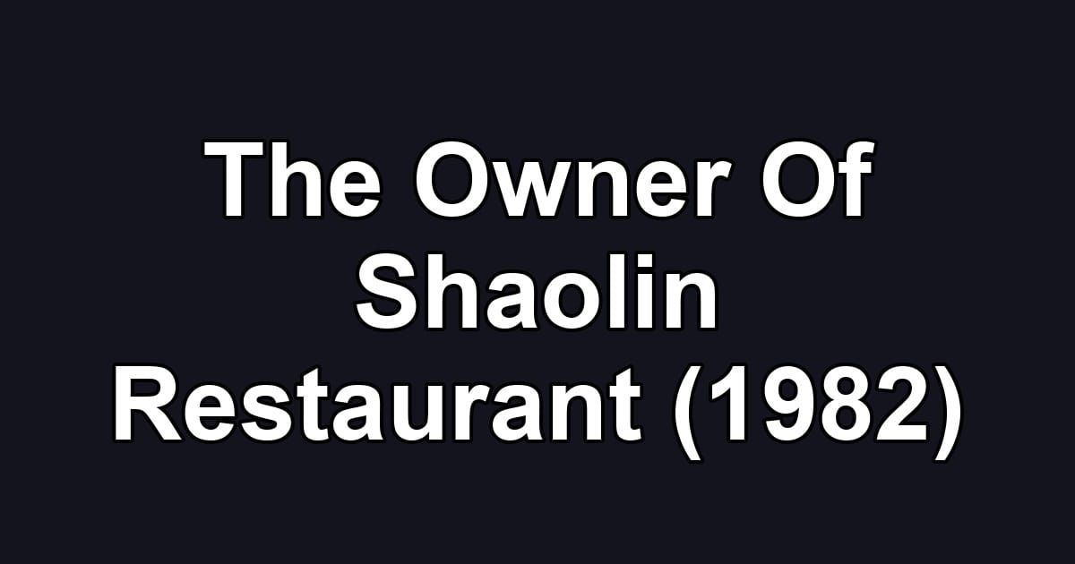 The Owner Of Shaolin Restaurant (1982)