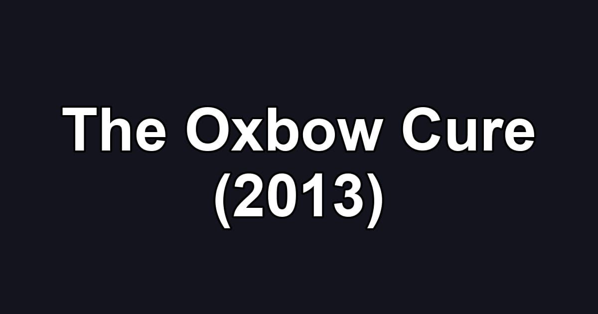 The Oxbow Cure (2013)