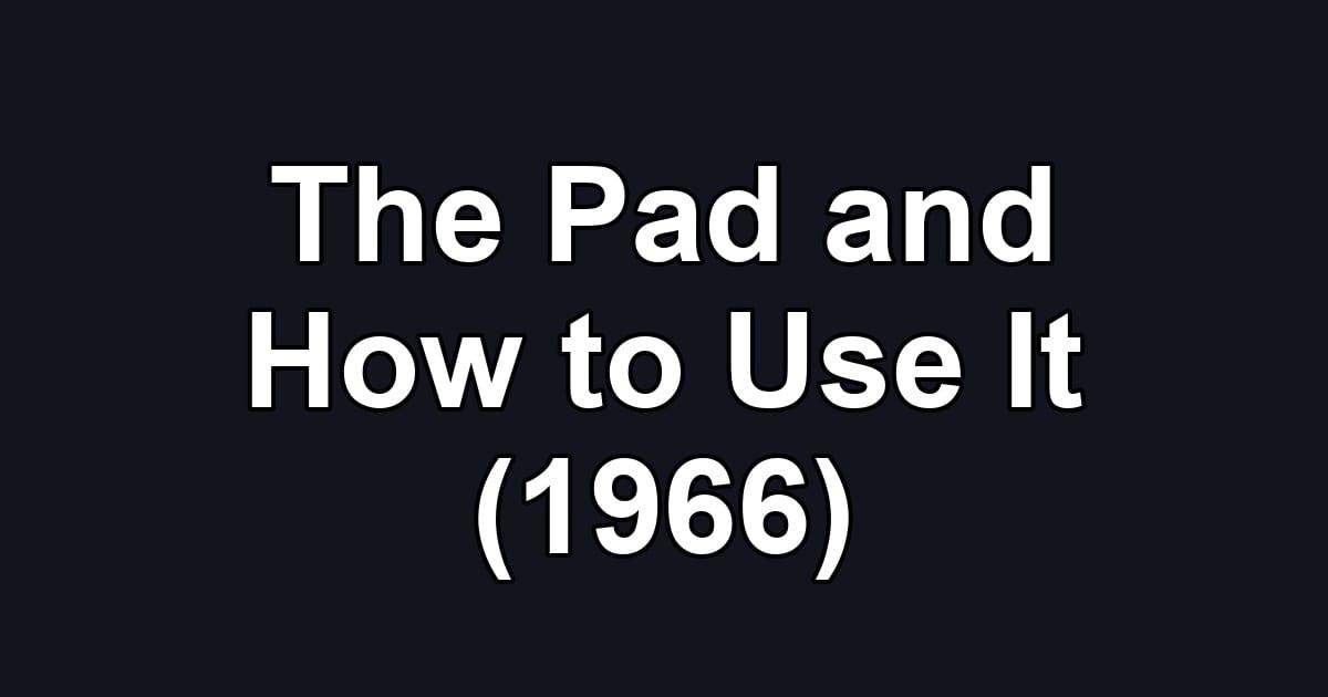 The Pad and How to Use It (1966)
