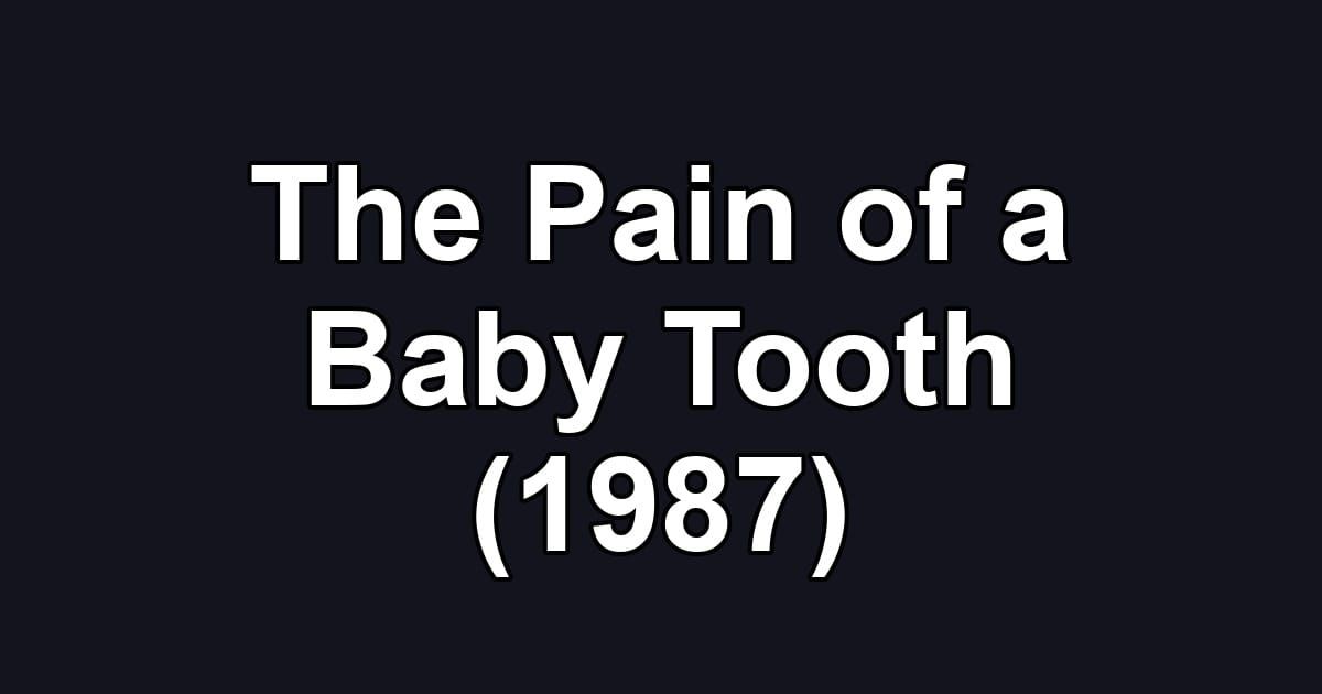 The Pain of a Baby Tooth (1987)
