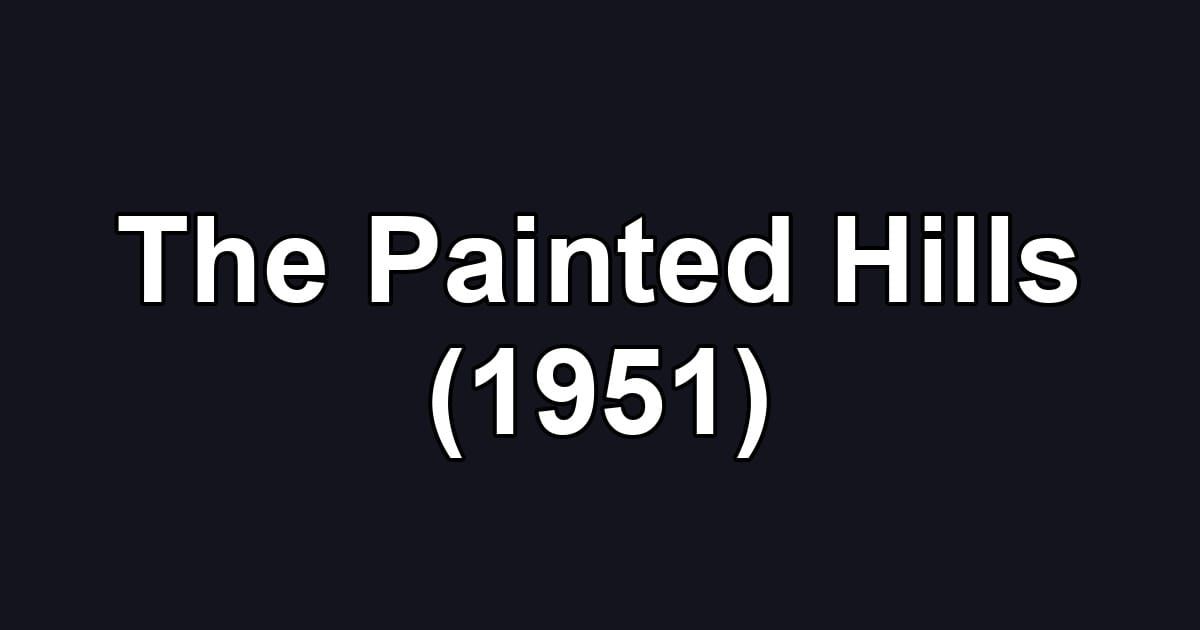 The Painted Hills (1951)