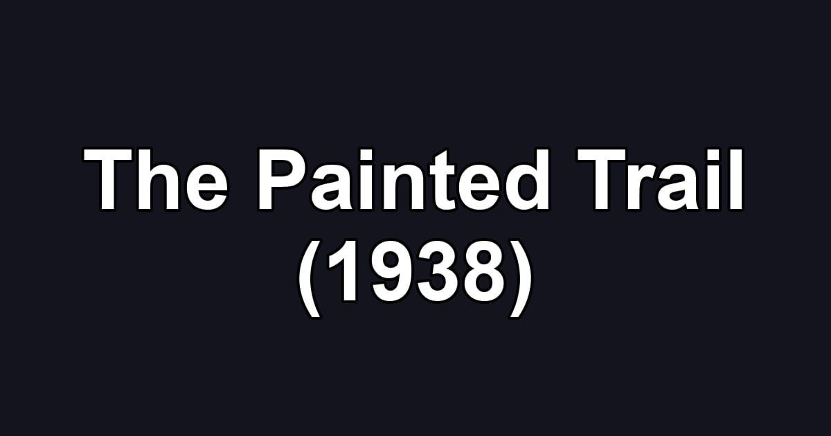 The Painted Trail (1938)