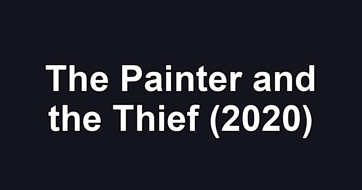 The Painter and the Thief (2020)