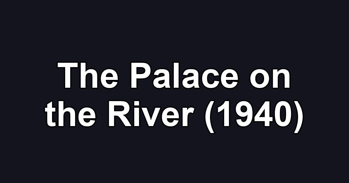 The Palace on the River (1940)
