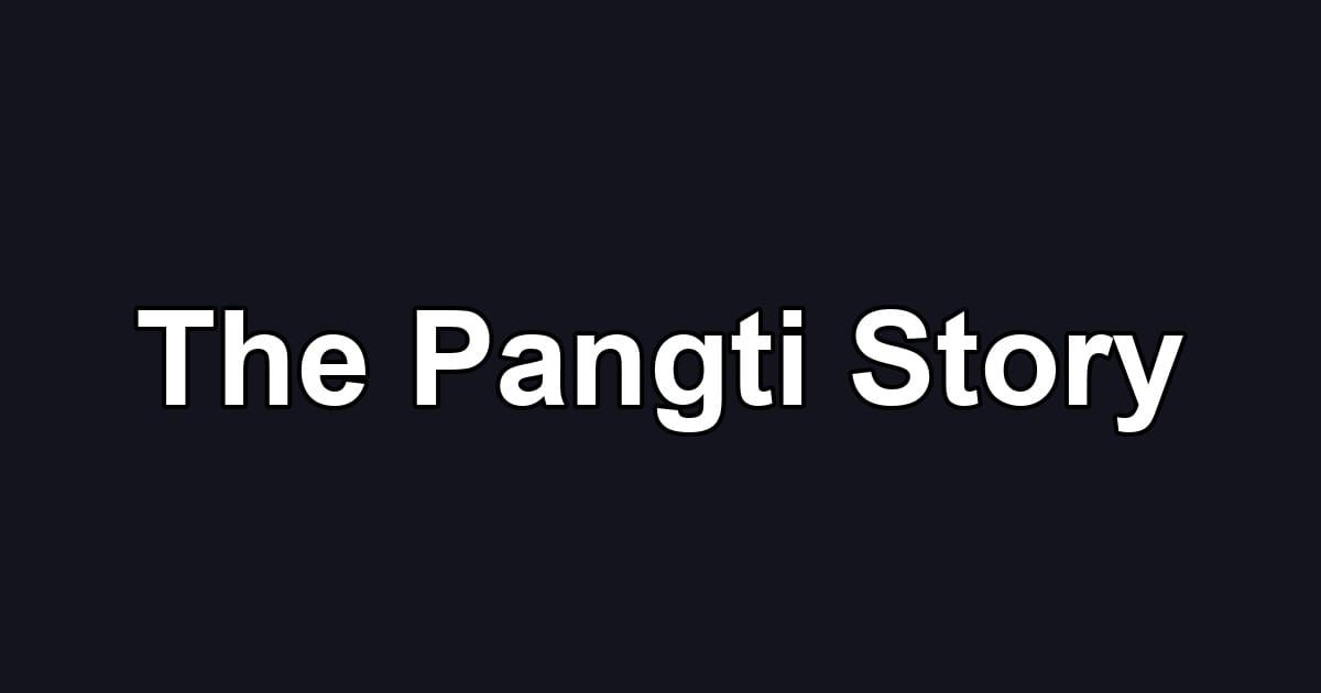 The Pangti Story