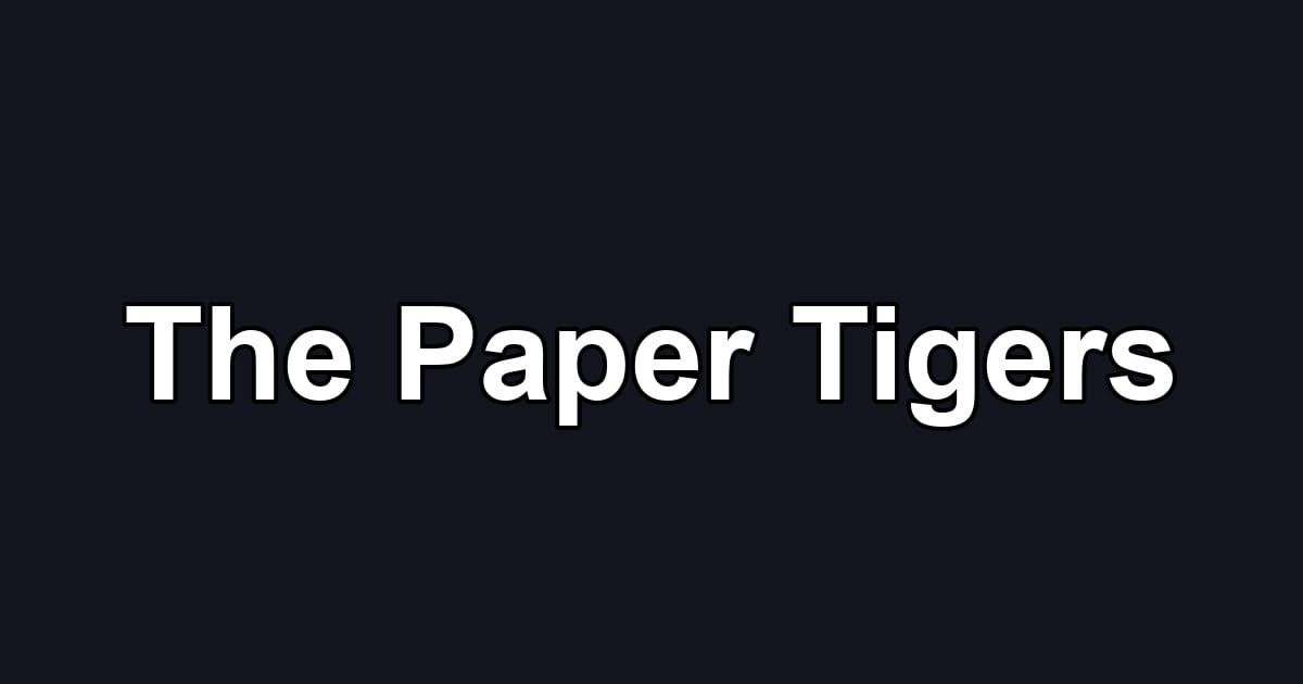 The Paper Tigers