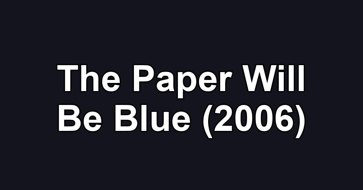 The Paper Will Be Blue (2006)