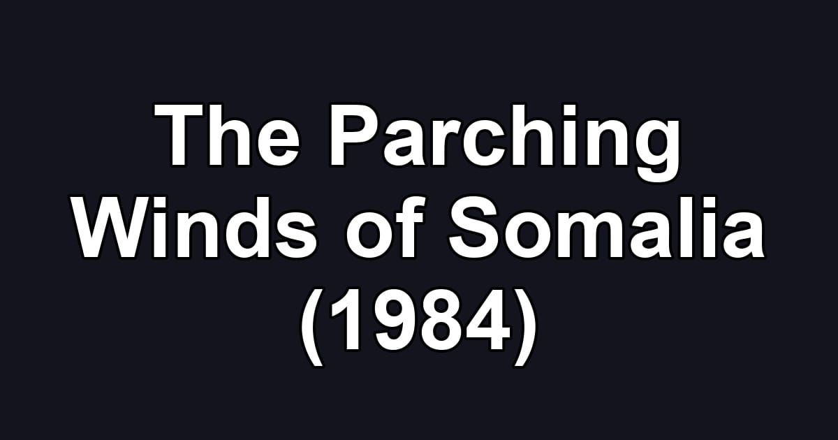 The Parching Winds of Somalia (1984)